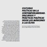 CULTURAS POLÍTICAS EN LA CONTEMPORANEIDAD. DISCURSOS Y PRÁCTICAS POLÍTICAS DESDE LOS MÁRGENES A LAS ÉLITES